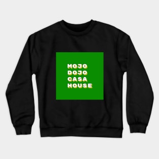 Ken Mojo Dojo Casa House Crewneck Sweatshirt